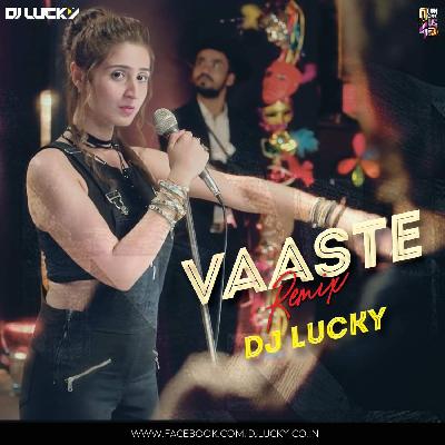 Vaaste (Dhvani Bhanushali) - DJ LUCKY Remix